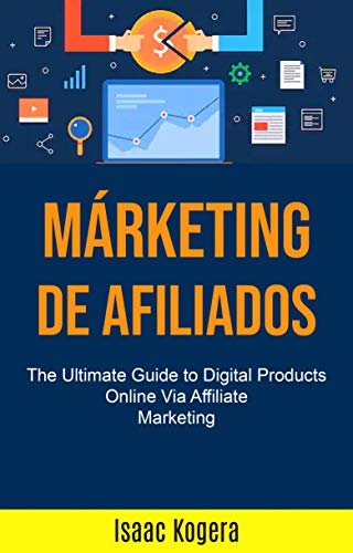 Marketing de afiliados: la guía definitiva para productos digitales en línea a través de