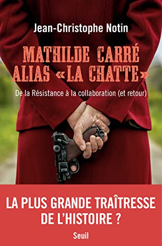 Mathilde Carré alias "La Chatte": De la Résistance à la collaboration (et retour) (French Edition)