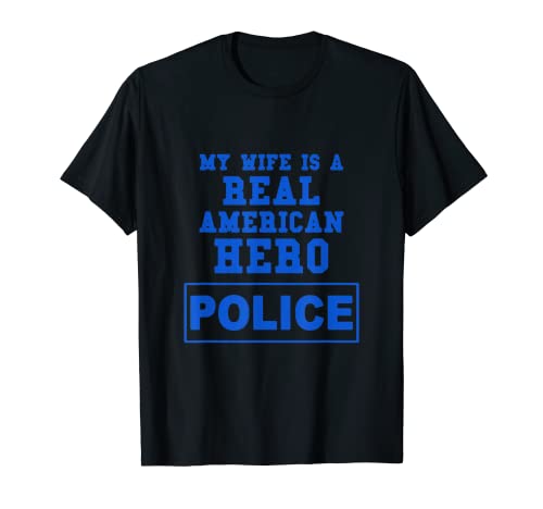 Mi esposa es una verdadera heroína de la policía americana Camiseta