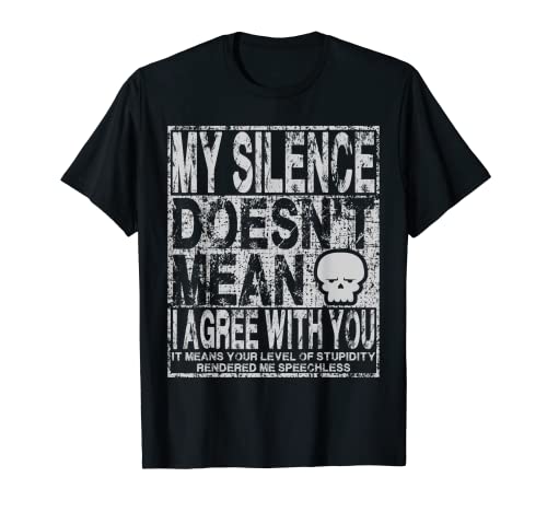 Mi silencio no significa que esté de acuerdo contigo Humor sarcástico Camiseta