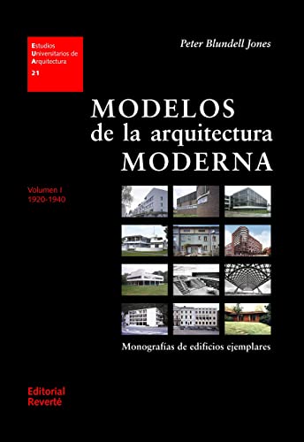 Modelos de la arquitectura moderna. Volumen I: Monografías de edificios ejemplares 1920-1940 (Volumen I) (Estudios Universitarios de Arquitectura (EUA))