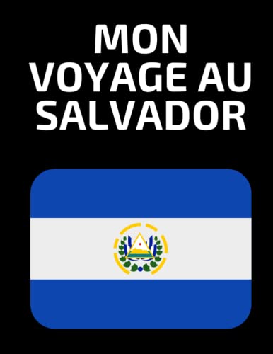 Mon Voyage au Salvador: Crée Des Souvenirs avec ce Carnet à remplir - Carnet de Voyage Salvador - Journal de voyage Amérique du Nord - Un cadeau ... Intime Voyage - Journal de Bord Voyage