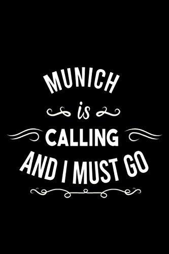 Munich Is Calling And I Must Go (6''x9''):Lined Writing Notebook Journal, 120 Pages ,for Sightseers Or Travelers Who Love Munich Best Gift for friends , Family members,Parent, Sister,Brother