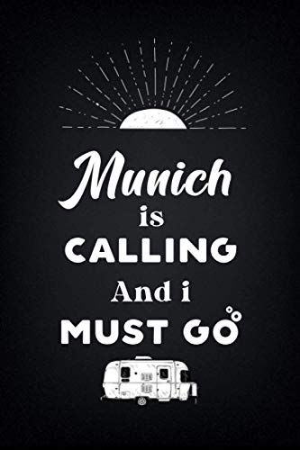 MunichIs Calling And I Must Go (6''x9''):Lined Writing Notebook Journal, 120 Pages ,for Sightseers Or Travelers Who Love Kassel, Best Gift for friends ... Sister,BrotherTeacher, mom, wife, aunt.