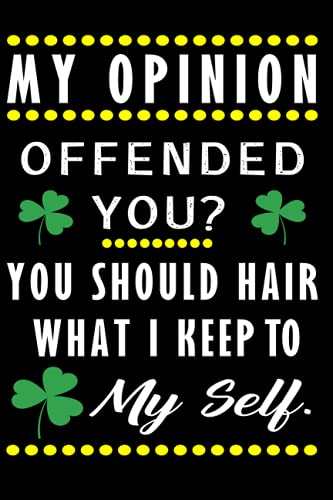 My opinion offened you you should hair what i keep to my life: funny notebook for the office,preschool gifts journal,funny dad journal,funny mom ... funny quotes journal(120 pages - 6 x 9)