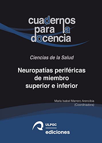 Neuropatías periféricas de miembro superior e inferior: Bases anatómicas, patología y tratamiento rehabilitador: 3 (Cuadernos para la Docencia. Ciencias de la Salud)