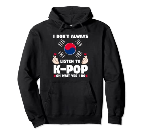 No siempre escucho K-pop Oh espera, sí lo hago coreano Sudadera con Capucha