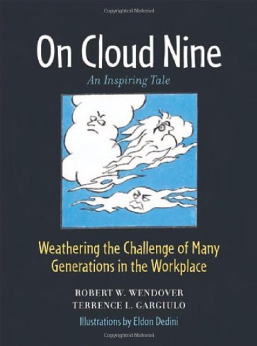 On Cloud Nine: Weathering the Challenge of Many Generations in the Workplace: Weathering the Challenge of Many Generationsin the Workplace (English Edition)