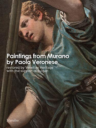 Paintings from Murano by Paolo Veronese restored by Venetian Heritage with the support of Bulgari. Ediz. illustrata (Cataloghi) [Idioma Inglés]