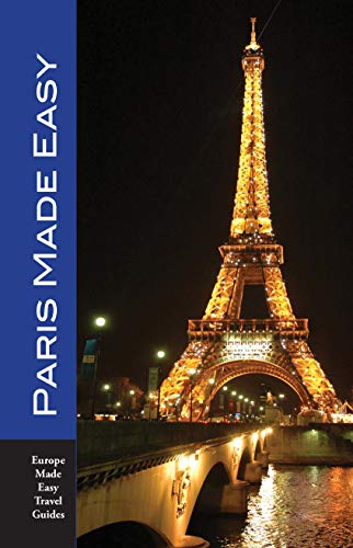 Paris Made Easy: Sights, Restaurants, Hotels and More (Europe Made Easy) (Europe Made Easy Travel Guides to Paris) (English Edition)