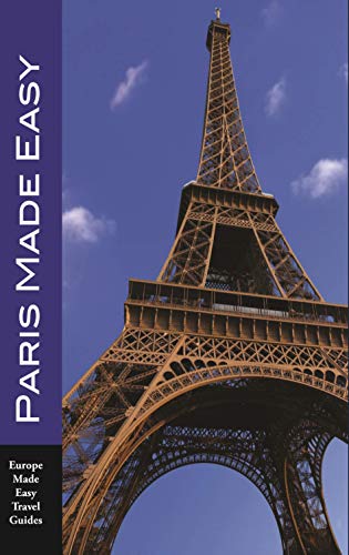 Paris Made Easy: The Best Walks, Sights, Restaurants, Hotels and More (Europe Made Easy) (English Edition)