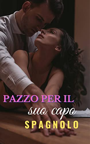 Pazzo per il suo capo Spagnolo (Italian Edition)