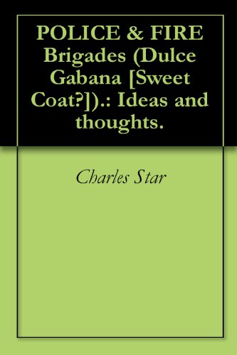 POLICE & FIRE Brigades (Dulce Gabana [Sweet Coat?]).: Ideas and thoughts. (English Edition)