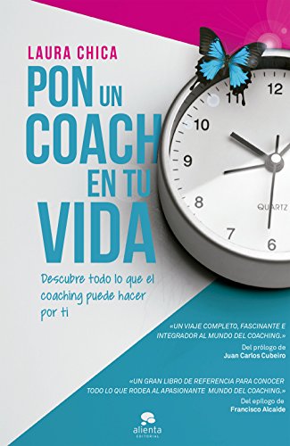 Pon un coach en tu vida: Descubre todo lo que el coaching puede hacer por ti (Alienta)