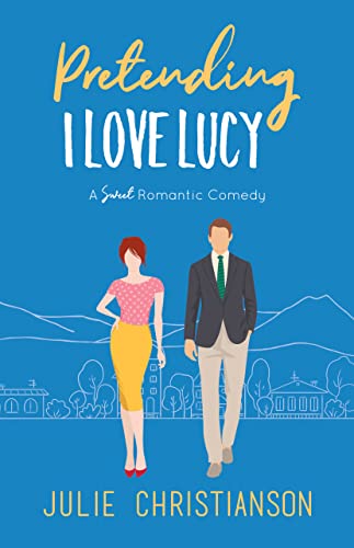 Pretending I Love Lucy: A Sweet Romantic Comedy (Apple Valley Love Stories Book 3) (English Edition)