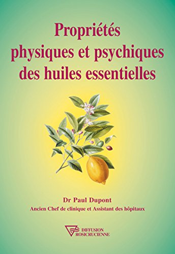 Propriétés physiques et psychiques des huiles essentielles (Universite rose-croix) (French Edition)