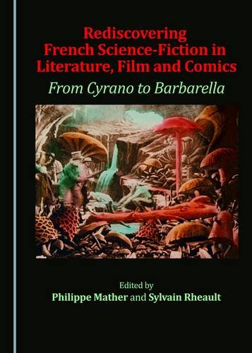 Rediscovering French Science-Fiction in Literature, Film and Comics: From Cyrano to Barbarella