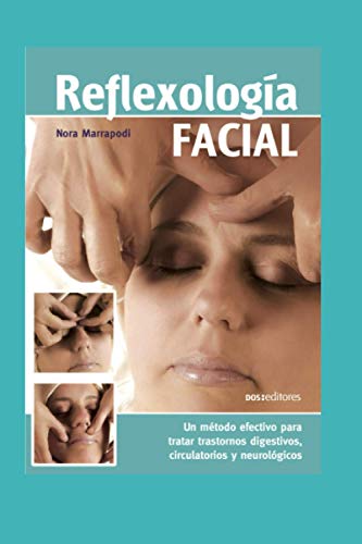 REFLEXOLOGÍA FACIAL: un método efectivo para tratar trastornos digestivos, circulatorios y neurológicos: 5 (MASAJES Y REFLEXOLOGIA)