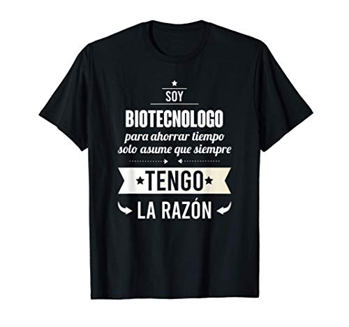 Regalos para BIOTECNOLOGOS - Soy Biotecnologo Tengo Razón Camiseta