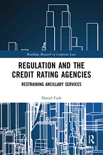 Regulation and the Credit Rating Agencies: Restraining Ancillary Services (Routledge Research in Corporate Law)