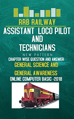 RRB Recruitment 2018 Asst Loco Pilot & Technician CHAPTER-WISE QUESTION AND ANSWER: (ONLINE COMPUTER BASIC EXAMATION) (English Edition)