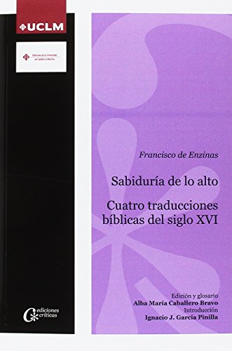 SABIDURÍA DE LO ALTO CUATRO TRADUCCIONES BÍBLICAS DEL SIGLO XVI: 022 (EDICIONES CRÍTICAS)