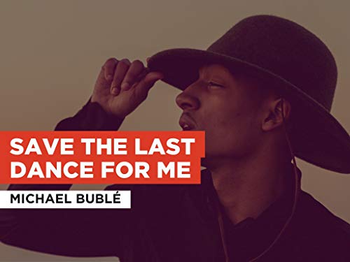 Save The Last Dance For Me in the Style of Michael Bublé