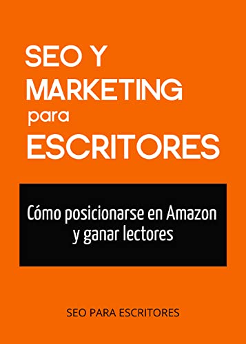 SEO y marketing para escritores: Cómo posicionarse en Amazon y ganar lectores