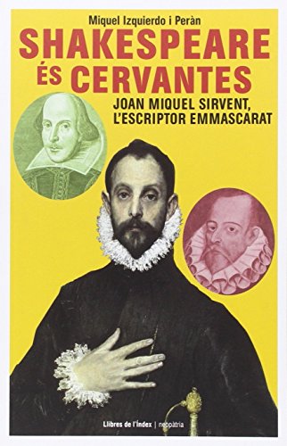 Shakespeare és Cervantes: Joan Miquel Sirvent, l'escriptor emmascarat (Fora de col·lecció)