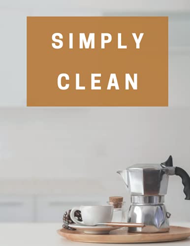 Simply Clean: Plan out Household Chores with Checklists and To Do Lists, 100 Pages, 8.5’ x 11’ inches, Keep Your Home Organized !