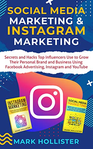 Social Media Marketing & Instagram Marketing: Secrets and Hacks Top Influencers Use to Grow Their Personal Brand and Business Using Facebook Advertising, Instagram and YouTube (English Edition)