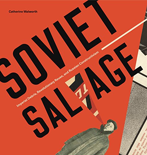 Soviet Salvage: Imperial Debris, Revolutionary Reuse, and Russian Constructivism (Refiguring Modernism Book 23) (English Edition)