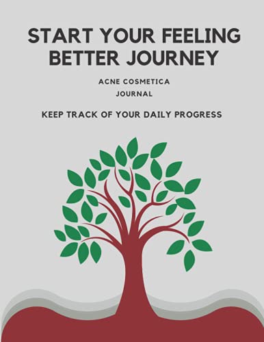 Start Your Feeling Better Journey Acne Cosmetica Journal Keep Track Of Your Daily Progress - Acne Cosmetica Healing Journal For Women & Men To Write In - Recovery Journal For Men & Women