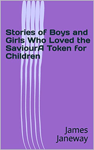 Stories of Boys and Girls Who Loved the SaviourA Token for Children (English Edition)