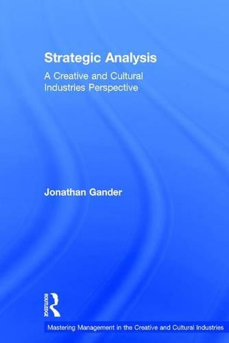 Strategic Analysis: A Creative and Cultural Industries Perspective (Discovering the Creative Industries)