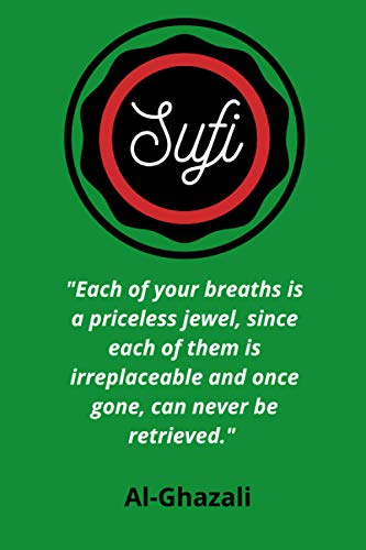 Sufi, Al Ghazali: Lined Notebook: “Each of your breaths is a priceless jewel, since each of them is irreplaceable and once gone, can never be retrieved.” Al Ghazali