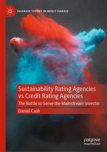 Sustainability Rating Agencies vs Credit Rating Agencies: The Battle to Serve the Mainstream Investor (Palgrave Studies in Impact Finance) (English Edition)