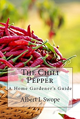 The Chili Pepper: A Home Gardener’s Guide (Backyard Vegetable Gardening Book 1) (English Edition)