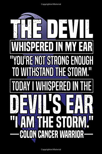 The Devil Whispered In My Ear You´re Not Strong Enough To Withstand The Storm Today I Whispered In The Devil´s Ear I Am The Storm Colon Cancer ... - Colon Cancer Journey Wide-Ruled Notebook