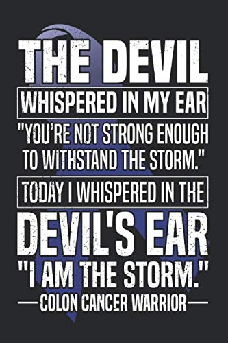 The Devil Whispered In My Ear You´re Not Strong Enough To Withstand The Storm Today I Whispered In The Devil´s Ear I Am The Storm Colon Cancer ... Journal - Colon Cancer Journey Notebook