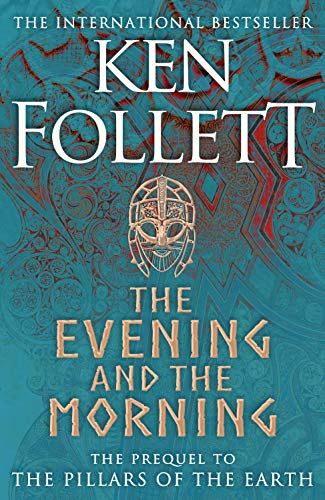 The Evening And The Morning: the prequel to The pillars of the earth (Kingsbridge-saga, 0)