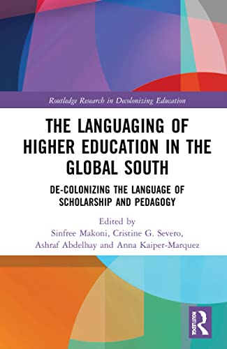 The Languaging of Higher Education in the Global South: De-Colonizing the Language of Scholarship and Pedagogy (Routledge Research in Decolonizing Education)