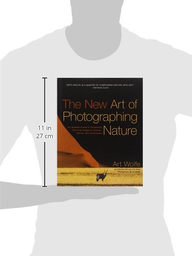 The New Art of Photographing Nature: An Updated Guide to Composing Stunning Images of Animals, Nature, and Landscapes