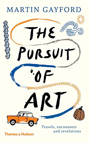 The Pursuit of Art: Travels, Encounters and Revelations [Idioma Inglés]