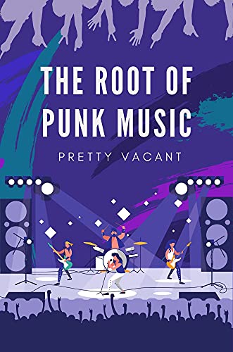 The Root Of Punk Music: Pretty Vacant: English Punk (English Edition)