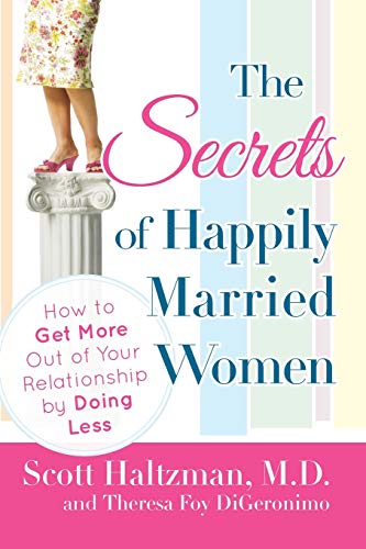 The Secrets of Happily Married Women: How to Get More Out of Your Relationship by Doing Less