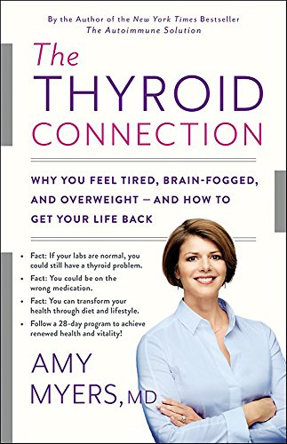 The Thyroid Connection: Why You Feel Tired, Brain-Fogged, and Overweight - and How to Get Your Life Back