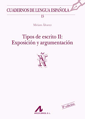 Tipos de escrito II: exposición y argumentación (Ñ): 15 (Cuadernos de lengua española)