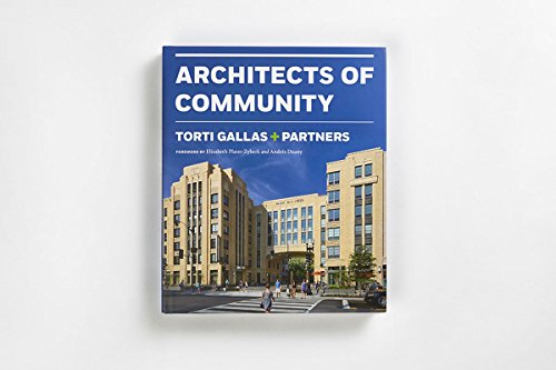 Torti Gallas + Partners: Architects of Community: Architects of Community Transformation