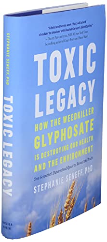 Toxic Legacy: How the Weedkiller Glyphosate Is Destroying Our Health and the Environment